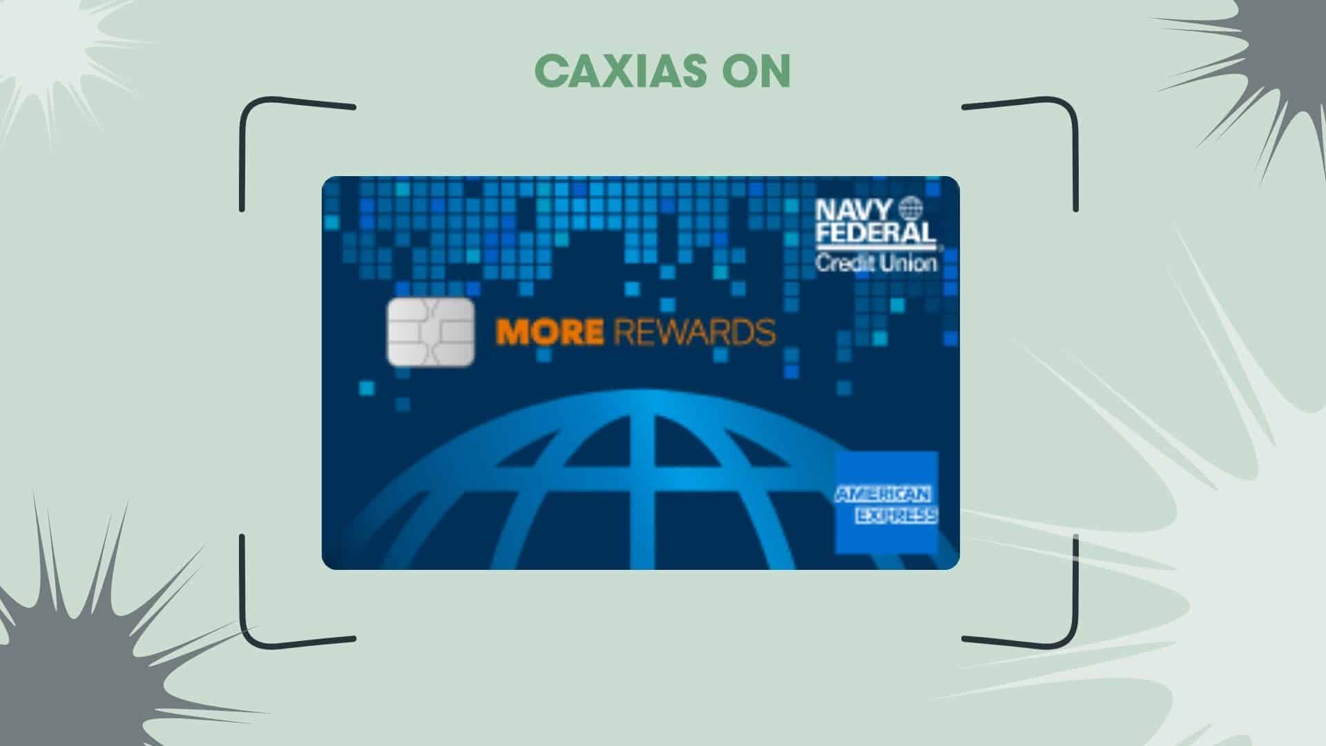 Image of the Navy Federal Credit Union More Rewards American Express® Card, featuring a blue design with a digital pixel pattern and a globe graphic. The card displays the "More Rewards" logo in orange and gold, the Navy Federal Credit Union branding in white, and the American Express logo in the bottom right corner. Above the card, the text "CAXIAS ON" appears in bold green letters. The background is light green with abstract shapes and black corner accents, giving a modern and dynamic look.