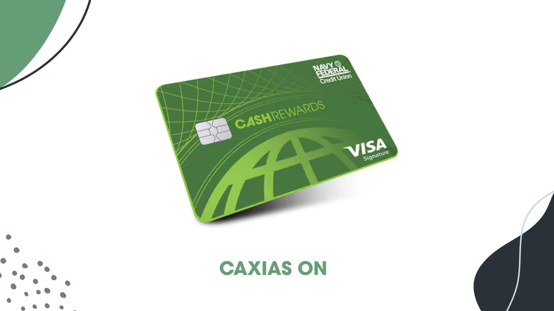 Image of the Navy Federal Credit Union cashRewards Visa Signature credit card, which is green with a modern design featuring a globe pattern and grid lines. The card displays the "cashRewards" logo in yellow-green, the Navy Federal Credit Union branding in white, and the Visa Signature logo in white at the bottom right. Below the card, the text "CAXIAS ON" appears in bold green letters. The background includes abstract shapes and dotted patterns in shades of green and white.