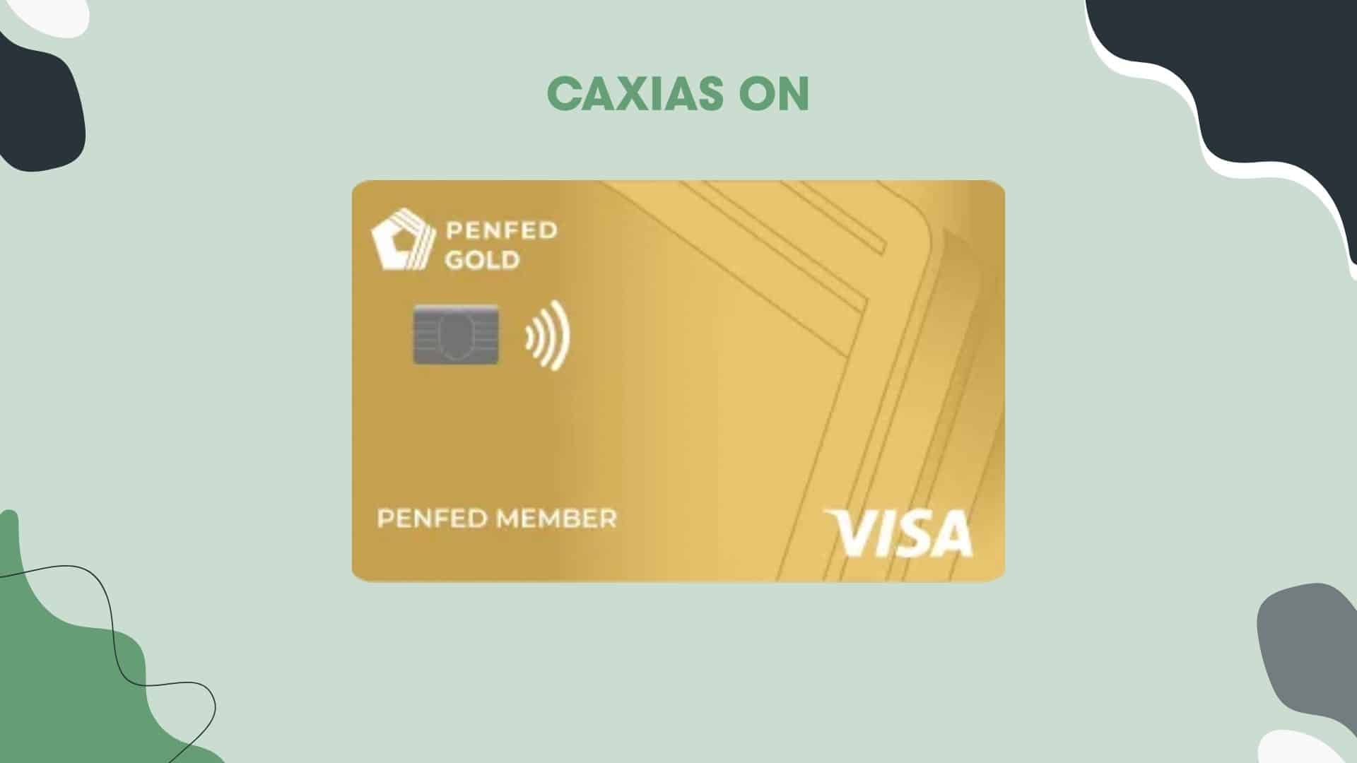 Image of the PenFed Gold Visa® Card, featuring a sophisticated gold design with subtle angular patterns. The card displays the "PenFed Gold" logo in white, the PenFed branding, a contactless payment symbol, and the Visa logo in the bottom right corner. Above the card, the text "CAXIAS ON" appears in bold green letters. The background is light green with abstract black and white shapes, creating a modern and elegant aesthetic.